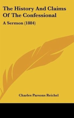 The History And Claims Of The Confessional - Reichel, Charles Parsons