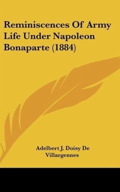 Reminiscences Of Army Life Under Napoleon Bonaparte (1884) - De Villargennes, Adelbert J. Doisy