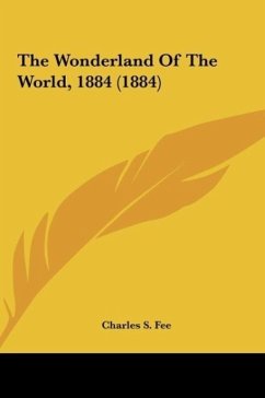 The Wonderland Of The World, 1884 (1884) - Fee, Charles S.
