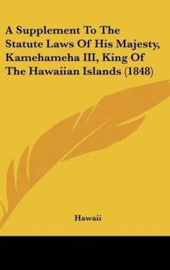 A Supplement To The Statute Laws Of His Majesty, Kamehameha III, King Of The Hawaiian Islands (1848) - Hawaii
