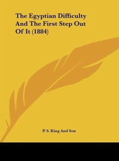 The Egyptian Difficulty And The First Step Out Of It (1884) - P. S. King And Son