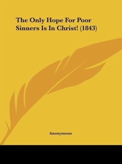 The Only Hope For Poor Sinners Is In Christ! (1843)
