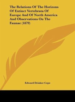 The Relations Of The Horizons Of Extinct Vertebrata Of Europe And Of North America And Observations On The Faunae (1879) - Cope, Edward Drinker