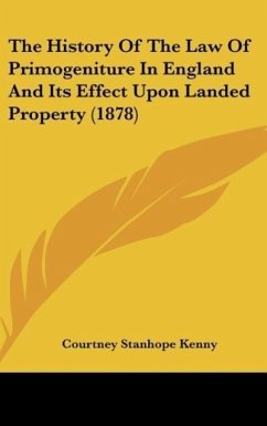 The History Of The Law Of Primogeniture In England And Its Effect Upon Landed Property (1878)