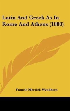 Latin And Greek As In Rome And Athens (1880) - Wyndham, Francis Merrick