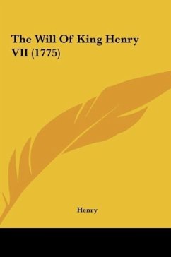 The Will Of King Henry VII (1775) - Henry