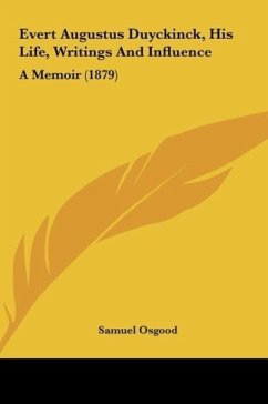 Evert Augustus Duyckinck, His Life, Writings And Influence - Osgood, Samuel