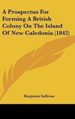 A Prospectus For Forming A British Colony On The Island Of New Caledonia (1842) - Sullivan, Benjamin