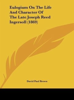 Eulogium On The Life And Character Of The Late Joseph Reed Ingersoll (1869)