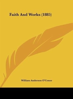 Faith And Works (1885) - O'Conor, William Anderson