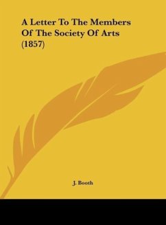 A Letter To The Members Of The Society Of Arts (1857) - Booth, J.