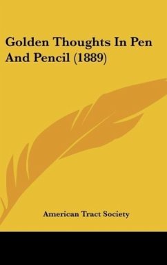 Golden Thoughts In Pen And Pencil (1889) - American Tract Society