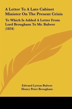 A Letter To A Late Cabinet Minister On The Present Crisis - Bulwer, Edward Lytton