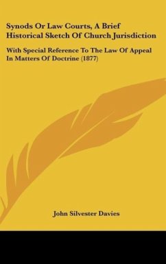 Synods Or Law Courts, A Brief Historical Sketch Of Church Jurisdiction - Davies, John Silvester