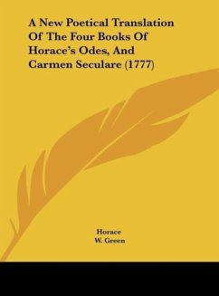 A New Poetical Translation Of The Four Books Of Horace's Odes, And Carmen Seculare (1777) - Horace