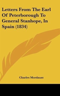 Letters From The Earl Of Peterborough To General Stanhope, In Spain (1834)
