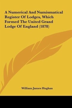 A Numerical And Numismatical Register Of Lodges, Which Formed The United Grand Lodge Of England (1878)