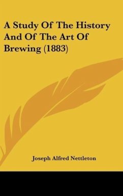 A Study Of The History And Of The Art Of Brewing (1883)