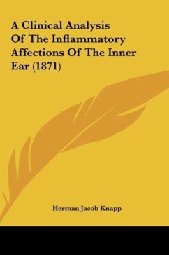 A Clinical Analysis Of The Inflammatory Affections Of The Inner Ear (1871) - Knapp, Herman Jacob