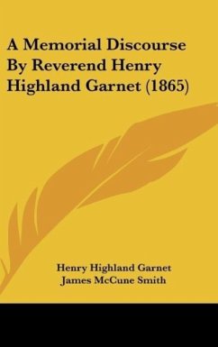 A Memorial Discourse By Reverend Henry Highland Garnet (1865) - Garnet, Henry Highland