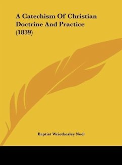 A Catechism Of Christian Doctrine And Practice (1839) - Noel, Baptist Wriothesley