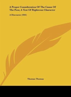 A Proper Consideration Of The Cause Of The Poor, A Test Of Righteous Character - Thomas, Thomas