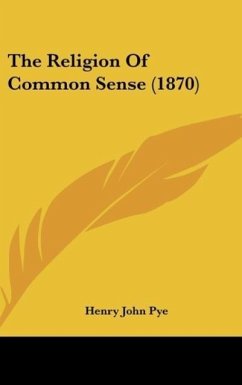 The Religion Of Common Sense (1870) - Pye, Henry John