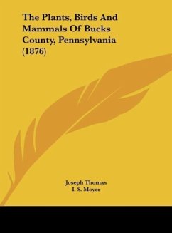 The Plants, Birds And Mammals Of Bucks County, Pennsylvania (1876) - Thomas, Joseph; Moyer, I. S.