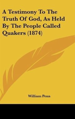 A Testimony To The Truth Of God, As Held By The People Called Quakers (1874)