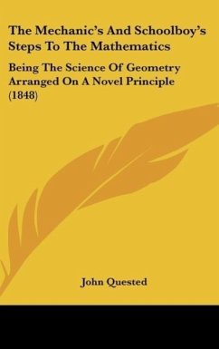 The Mechanic's And Schoolboy's Steps To The Mathematics - Quested, John