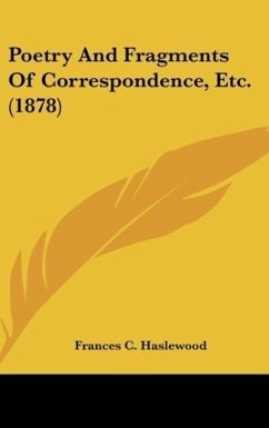 Poetry And Fragments Of Correspondence, Etc. (1878) - Haslewood, Frances C.