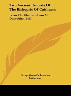 Two Ancient Records Of The Bishopric Of Caithness - Sutherland, George Granville Levenson