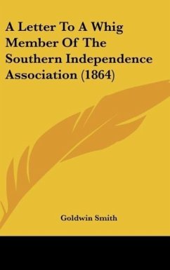 A Letter To A Whig Member Of The Southern Independence Association (1864) - Smith, Goldwin