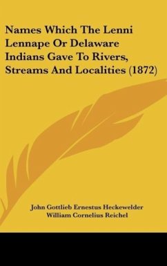 Names Which The Lenni Lennape Or Delaware Indians Gave To Rivers, Streams And Localities (1872)