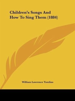 Children's Songs And How To Sing Them (1884) - Tomlins, William Lawrence