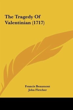 The Tragedy Of Valentinian (1717) - Beaumont, Francis; Fletcher, John