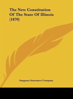 The New Constitution Of The State Of Illinois (1870) - Sangamo Insurance Company