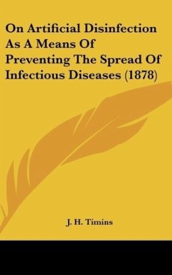 On Artificial Disinfection As A Means Of Preventing The Spread Of Infectious Diseases (1878) - Timins, J. H.