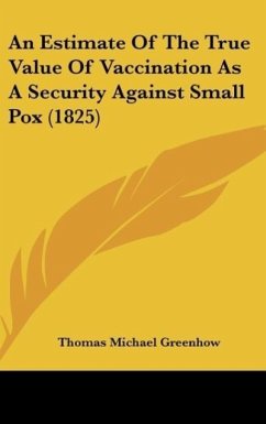 An Estimate Of The True Value Of Vaccination As A Security Against Small Pox (1825) - Greenhow, Thomas Michael