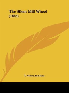 The Silent Mill Wheel (1884) - T. Nelson And Sons