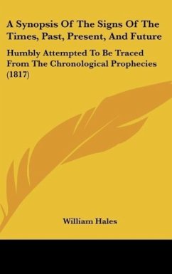 A Synopsis Of The Signs Of The Times, Past, Present, And Future - Hales, William