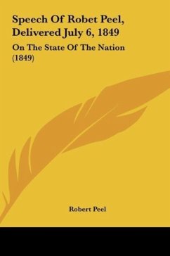 Speech Of Robet Peel, Delivered July 6, 1849 - Peel, Robert