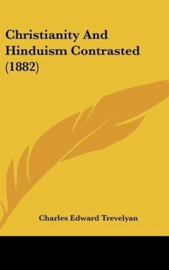 Christianity And Hinduism Contrasted (1882) - Trevelyan, Charles Edward