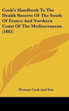 Cook's Handbook To The Health Resorts Of The South Of France And Northern Coast Of The Mediterranean (1882) - Thomas Cook And Son