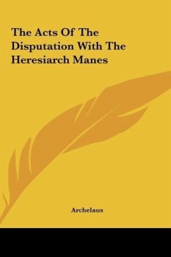 The Acts Of The Disputation With The Heresiarch Manes