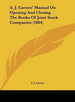 A. J. Carnes' Manual On Opening And Closing The Books Of Joint Stock Companies (1884)
