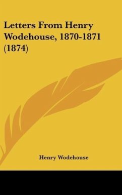 Letters From Henry Wodehouse, 1870-1871 (1874) - Wodehouse, Henry