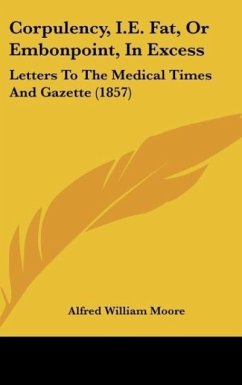 Corpulency, I.E. Fat, Or Embonpoint, In Excess - Moore, Alfred William