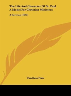 The Life And Character Of St. Paul A Model For Christian Ministers - Fiske, Thaddeus