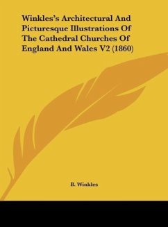 Winkles's Architectural And Picturesque Illustrations Of The Cathedral Churches Of England And Wales V2 (1860) - Winkles, B.
